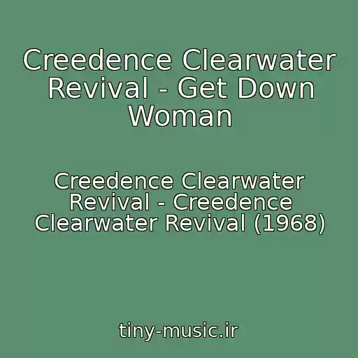 کاور آهنگ Creedence Clearwater Revival - Get Down Woman از Creedence Clearwater Revival - Creedence Clearwater Revival (1968)