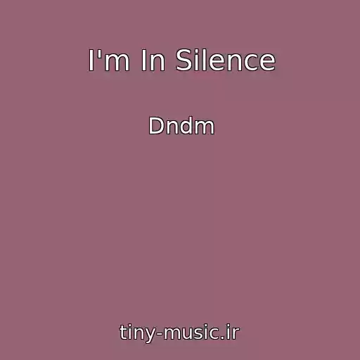 کاور آهنگ I'm In Silence از Dndm