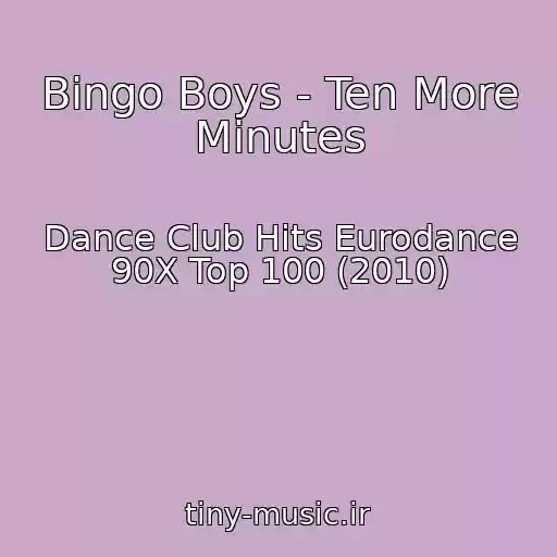 کاور آهنگ Bingo Boys - Ten More Minutes از Dance Club Hits Eurodance 90X Top 100 (2010)