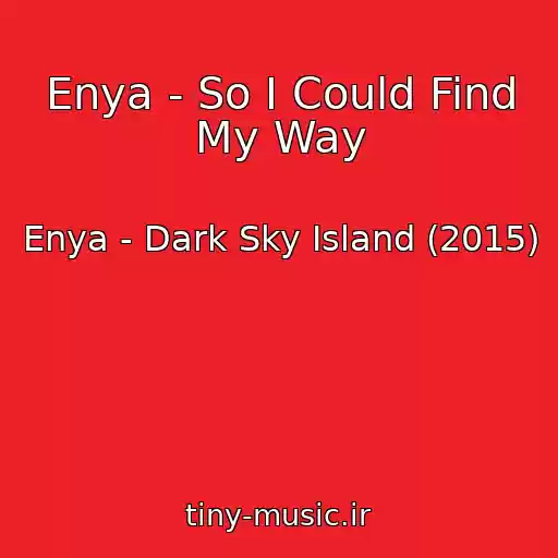 کاور آهنگ Enya - So I Could Find My Way از Enya - Dark Sky Island (2015)