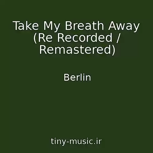 کاور آهنگ Take My Breath Away (Re Recorded / Remastered) از Berlin