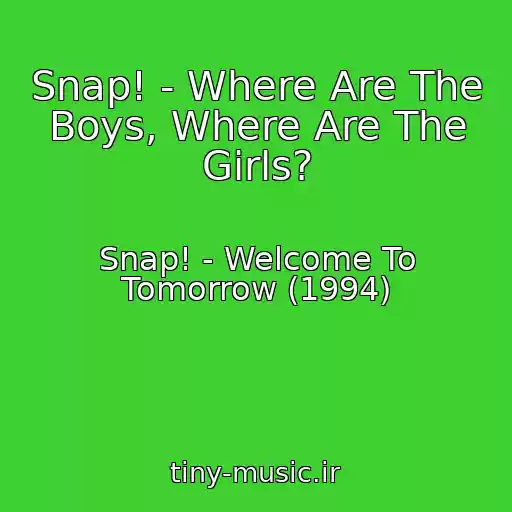کاور آهنگ Snap! - Where Are The Boys, Where Are The Girls? از Snap! - Welcome To Tomorrow (1994)