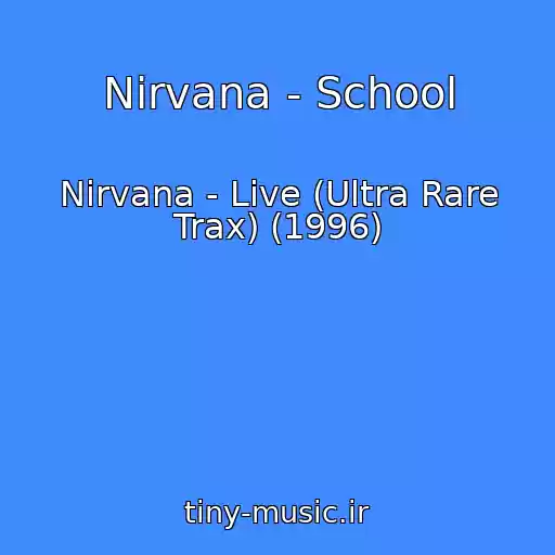کاور آهنگ Nirvana - School از Nirvana - Live (Ultra Rare Trax) (1996)