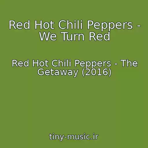 کاور آهنگ Red Hot Chili Peppers - We Turn Red از Red Hot Chili Peppers - The Getaway (2016)