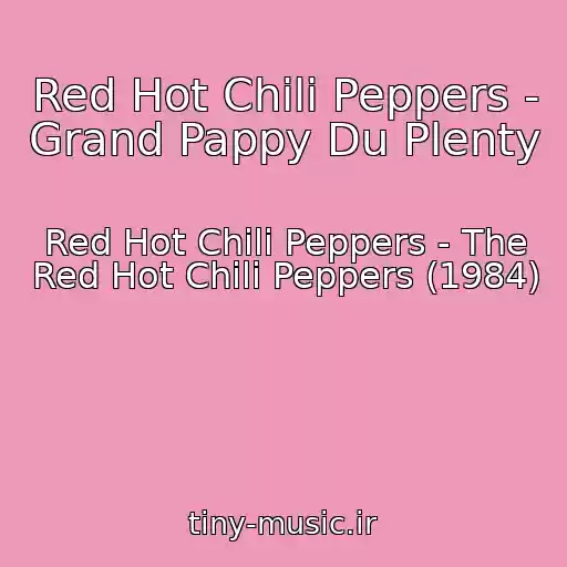 کاور آهنگ Red Hot Chili Peppers - Grand Pappy Du Plenty از Red Hot Chili Peppers - The Red Hot Chili Peppers (1984)