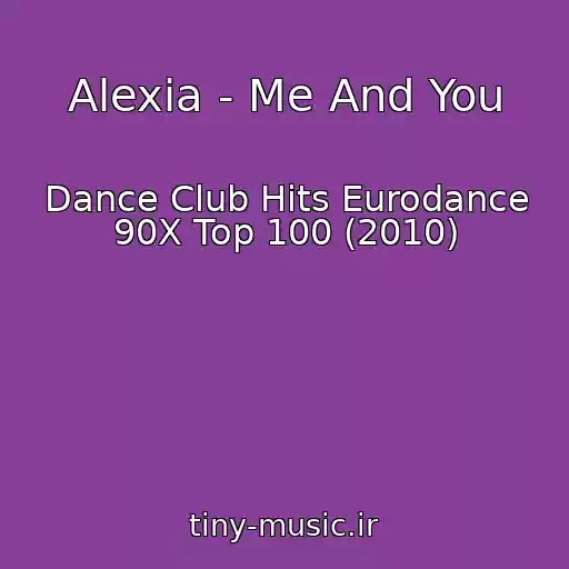 کاور آهنگ Alexia - Me And You از Dance Club Hits Eurodance 90X Top 100 (2010)