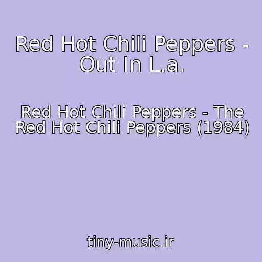 کاور آهنگ Red Hot Chili Peppers - Out In L.a. از Red Hot Chili Peppers - The Red Hot Chili Peppers (1984)