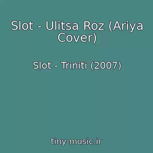 کاور آهنگ Slot - Ulitsa Roz (Ariya Cover) از Slot - Triniti (2007)