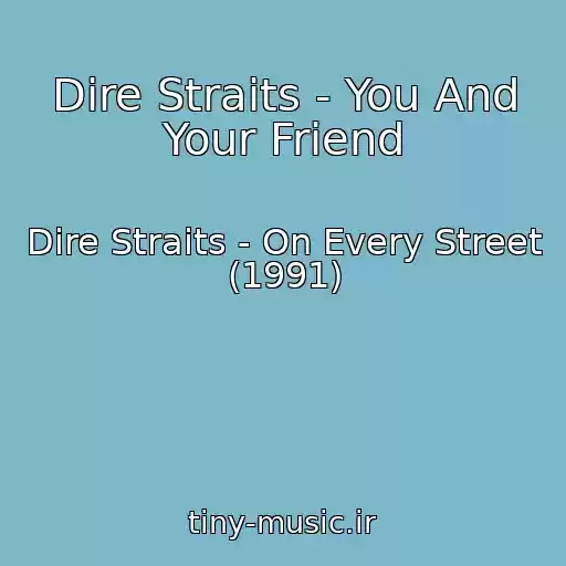 کاور آهنگ Dire Straits - You And Your Friend از Dire Straits - On Every Street (1991)