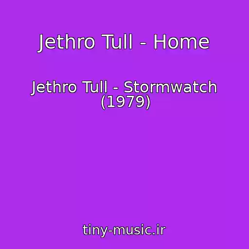کاور آهنگ Jethro Tull - Home از Jethro Tull - Stormwatch (1979)