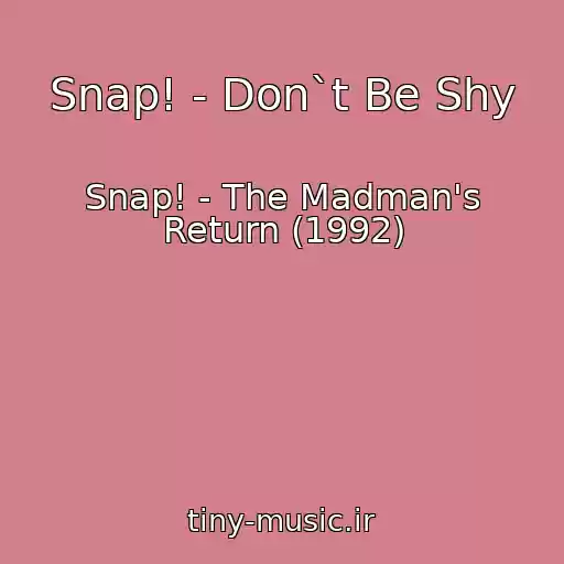 کاور آهنگ Snap! - Don`t Be Shy از Snap! - The Madman's Return (1992)