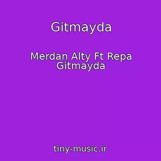 کاور آهنگ Gitmayda از Merdan Alty Ft Repa Gitmayda