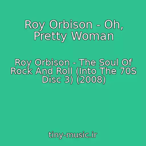 کاور آهنگ Roy Orbison - Oh, Pretty Woman از Roy Orbison - The Soul Of Rock And Roll (Into The 70S Disc 3) (2008)