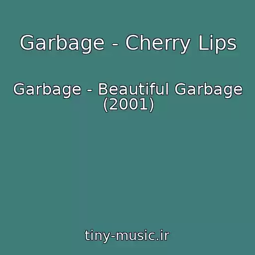 کاور آهنگ Garbage - Cherry Lips از Garbage - Beautiful Garbage (2001)