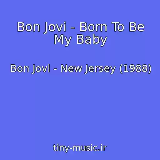 کاور آهنگ Bon Jovi - Born To Be My Baby از Bon Jovi - New Jersey (1988)