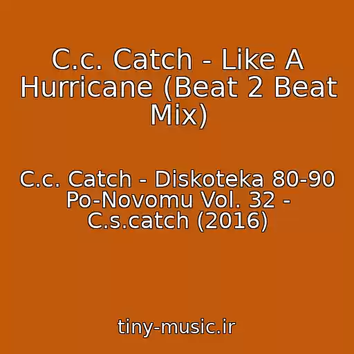 کاور آهنگ C.c. Catch - Like A Hurricane (Beat 2 Beat Mix) از C.c. Catch - Diskoteka 80-90 Po-Novomu Vol. 32 - C.s.catch (2016)