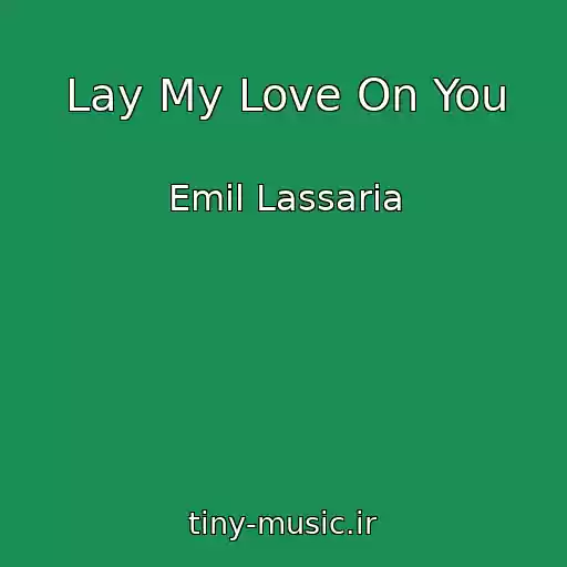 کاور آهنگ Lay My Love On You از Emil Lassaria