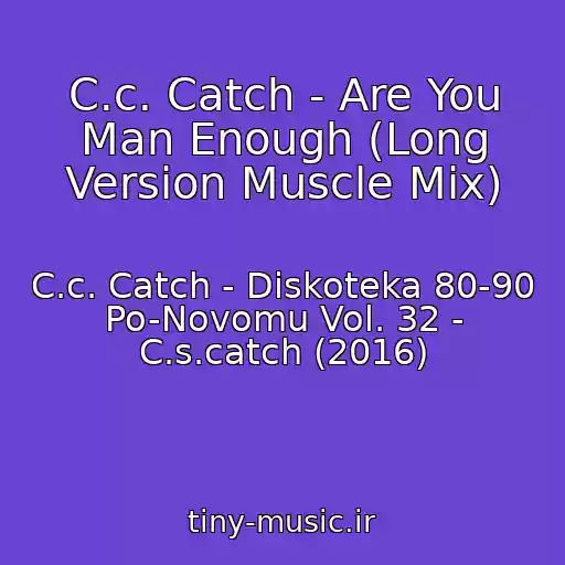کاور آهنگ C.c. Catch - Are You Man Enough (Long Version Muscle Mix) از C.c. Catch - Diskoteka 80-90 Po-Novomu Vol. 32 - C.s.catch (2016)