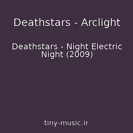 کاور آهنگ Deathstars - Arclight از Deathstars - Night Electric Night (2009)