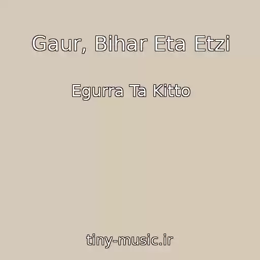 کاور آهنگ Gaur, Bihar Eta Etzi از Egurra Ta Kitto