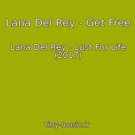 کاور آهنگ Lana Del Rey - Get Free از Lana Del Rey - Lust For Life (2017)