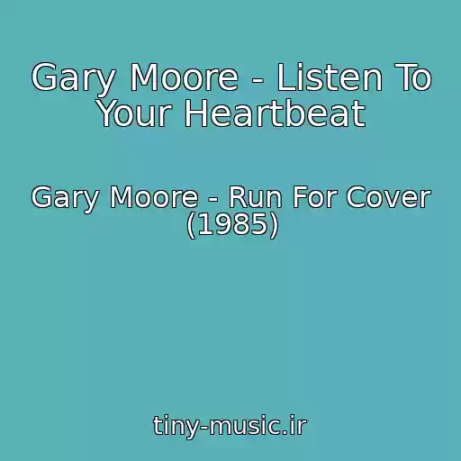 کاور آهنگ Gary Moore - Listen To Your Heartbeat از Gary Moore - Run For Cover (1985)