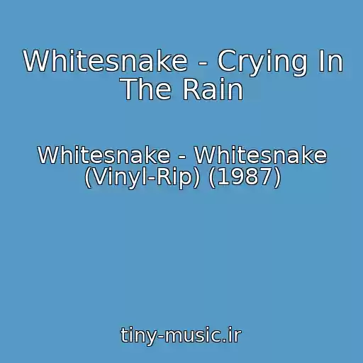 کاور آهنگ Whitesnake - Crying In The Rain از Whitesnake - Whitesnake (Vinyl-Rip) (1987)