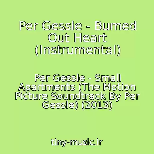 کاور آهنگ Per Gessle - Burned Out Heart (Instrumental) از Per Gessle - Small Apartments (The Motion Picture Soundtrack By Per Gessle) (2013)