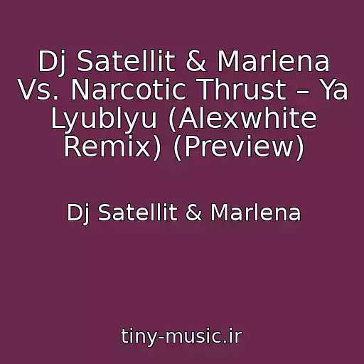 کاور آهنگ Dj Satellit & Marlena Vs. Narcotic Thrust – Ya Lyublyu (Alexwhite Remix) (Preview) از Dj Satellit & Marlena