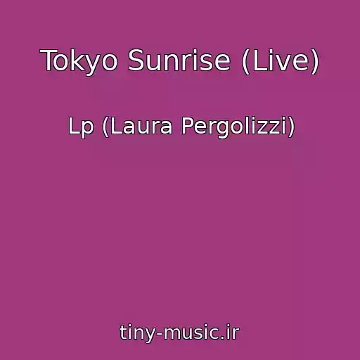 کاور آهنگ Tokyo Sunrise (Live) از Lp (Laura Pergolizzi)