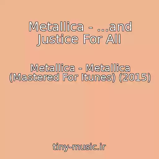 کاور آهنگ Metallica - ...and Justice For All از Metallica - Metallica (Mastered For Itunes) (2015)
