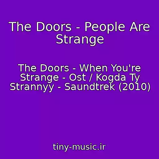 کاور آهنگ The Doors - People Are Strange از The Doors - When You're Strange - Ost / Kogda Ty Strannyy - Saundtrek (2010)