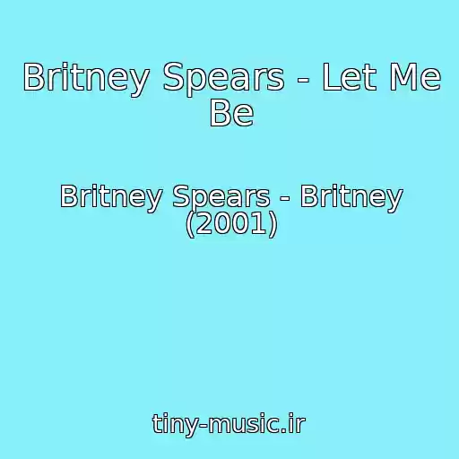 کاور آهنگ Britney Spears - Let Me Be از Britney Spears - Britney (2001)