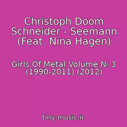 کاور آهنگ Christoph Doom Schneider - Seemann (Feat. Nina Hagen) از Girls Of Metal Volume № 3 (1990-2011) (2012)