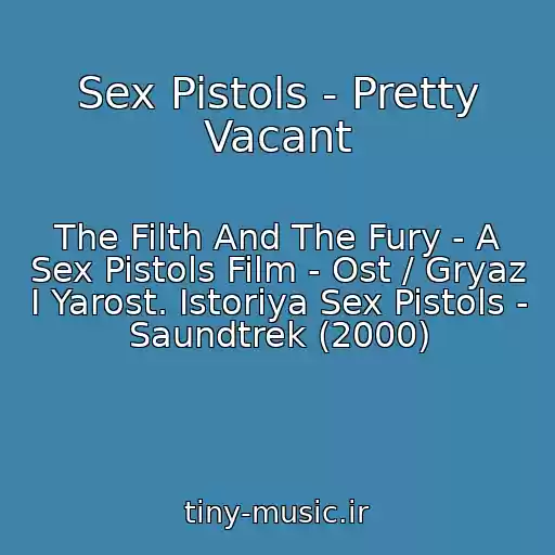 کاور آهنگ Sex Pistols - Pretty Vacant از The Filth And The Fury - A Sex Pistols Film - Ost / Gryaz I Yarost. Istoriya Sex Pistols - Saundtrek (2000)