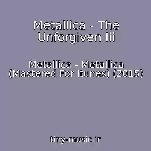 کاور آهنگ Metallica - The Unforgiven Iii از Metallica - Metallica (Mastered For Itunes) (2015)