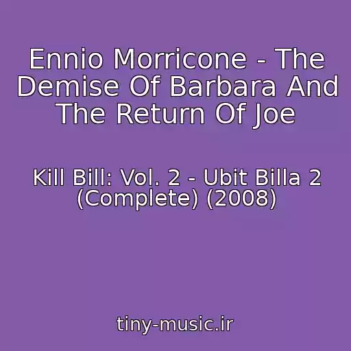کاور آهنگ Ennio Morricone - The Demise Of Barbara And The Return Of Joe از Kill Bill: Vol. 2 - Ubit Billa 2 (Complete) (2008)
