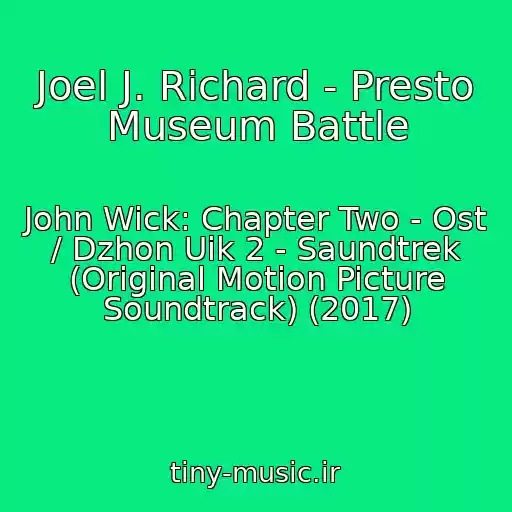 کاور آهنگ Joel J. Richard - Presto Museum Battle از John Wick: Chapter Two - Ost / Dzhon Uik 2 - Saundtrek (Original Motion Picture Soundtrack) (2017)