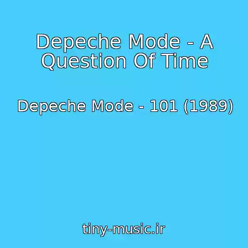کاور آهنگ Depeche Mode - A Question Of Time از Depeche Mode - 101 (1989)