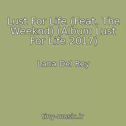 کاور آهنگ Lust For Life (Feat. The Weeknd) (Album Lust For Life 2017) از Lana Del Rey