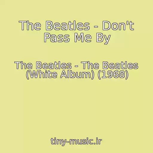 کاور آهنگ The Beatles - Don't Pass Me By از The Beatles - The Beatles (White Album) (1968)