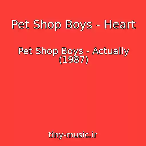 کاور آهنگ Pet Shop Boys - Heart از Pet Shop Boys - Actually (1987)