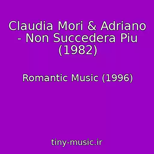 کاور آهنگ Claudia Mori & Adriano - Non Succedera Piu (1982) از Romantic Music (1996)