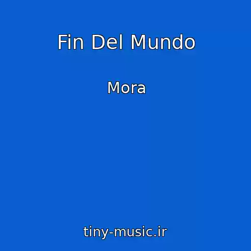 کاور آهنگ Fin Del Mundo از Mora