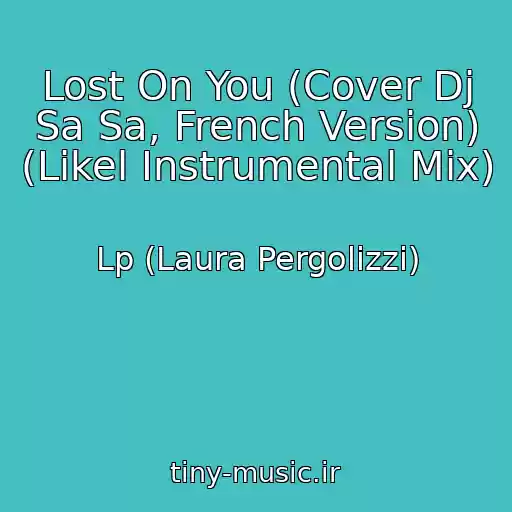 کاور آهنگ Lost On You (Cover Dj Sa Sa, French Version) (Likel Instrumental Mix) از Lp (Laura Pergolizzi)