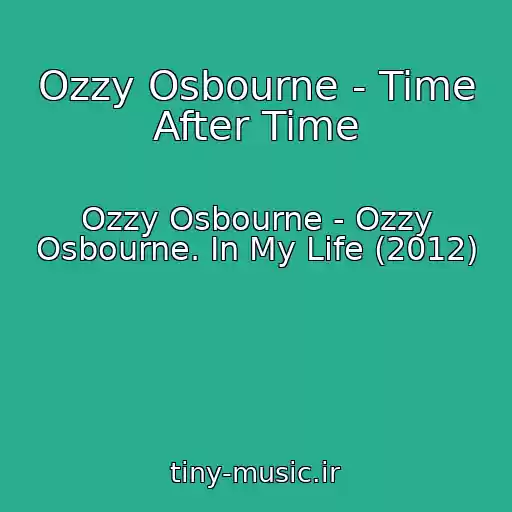 کاور آهنگ Ozzy Osbourne - Time After Time از Ozzy Osbourne - Ozzy Osbourne. In My Life (2012)