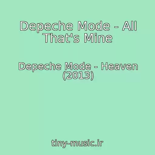 کاور آهنگ Depeche Mode - All That's Mine از Depeche Mode - Heaven (2013)