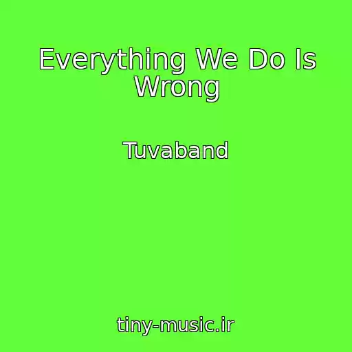 کاور آهنگ Everything We Do Is Wrong از Tuvaband