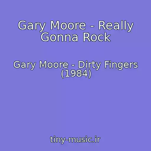 کاور آهنگ Gary Moore - Really Gonna Rock از Gary Moore - Dirty Fingers (1984)