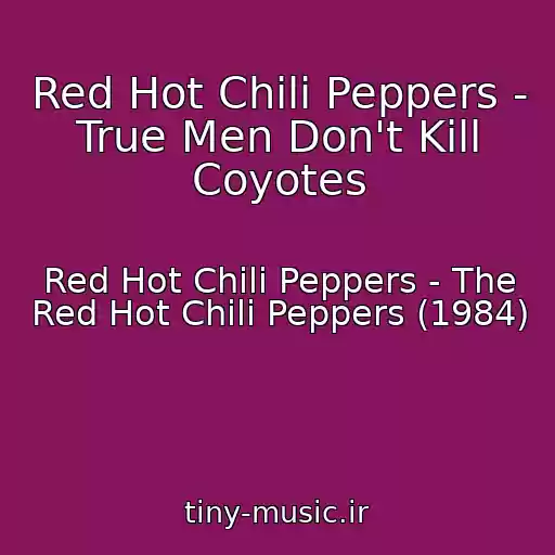 کاور آهنگ Red Hot Chili Peppers - True Men Don't Kill Coyotes از Red Hot Chili Peppers - The Red Hot Chili Peppers (1984)
